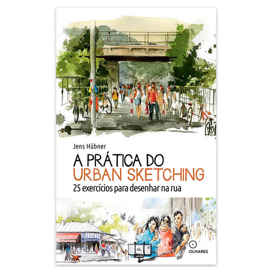 A Prática do Urban Sketching - Editora Olhares - Jens Hübner