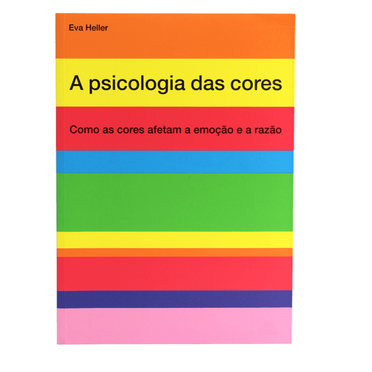 A Psicologia das Cores - Como as Cores Afetam a Emoção e a Razão