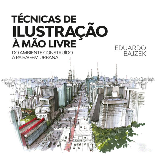 Técnicas de Ilustração à Mão Livre - Do Ambiente Construído à Paisagem Urbana