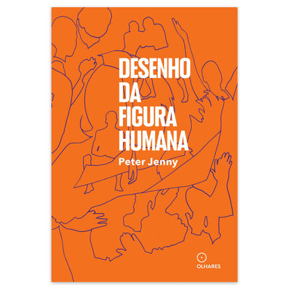 Desenho da Figura Humana - Editora Olhares - Peter Jenny